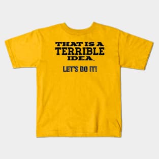 Terrible Idea Kids T-Shirt